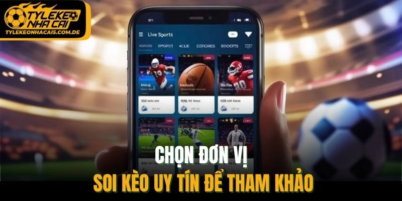 Chọn đơn vị soi kèo uy tín để tham khảo