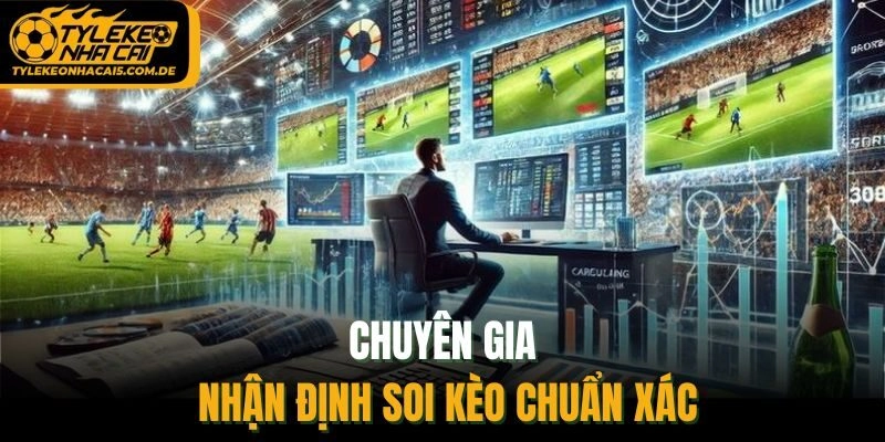 Chuyên gia nhận định soi kèo chuẩn xác