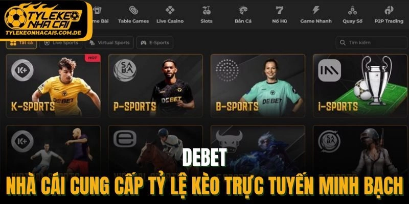 DEBET – Nhà Cái Cung Cấp Tỷ Lệ Kèo Trực Tuyến Minh Bạch