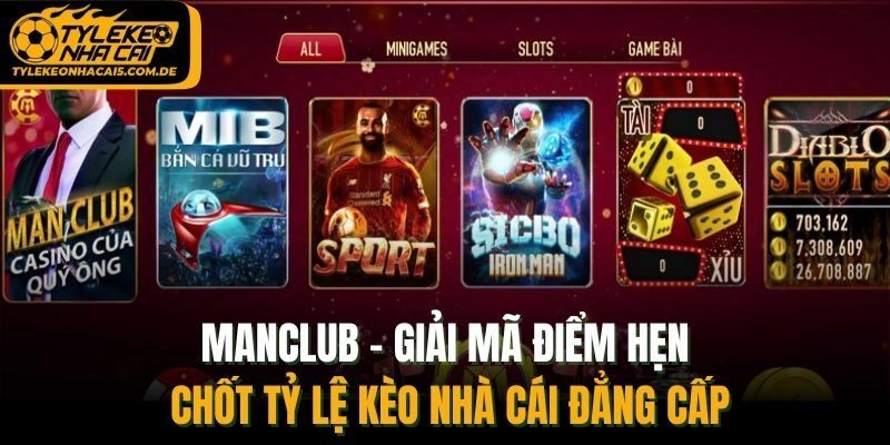 ManClub - Giải Mã Điểm Hẹn Chốt Tỷ Lệ Kèo Nhà Cái Đẳng Cấp