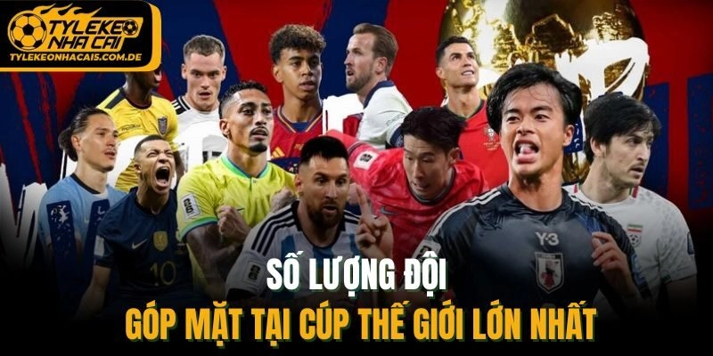 Số lượng đội góp mặt tại Cúp thế giới lớn nhất