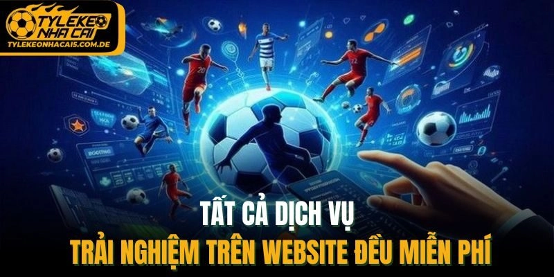 Tất cả dịch vụ trải nghiệm trên website đều miễn phí