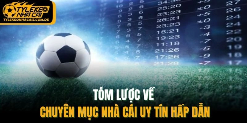 Tóm lược về chuyên mục nhà cái uy tín hấp dẫn
