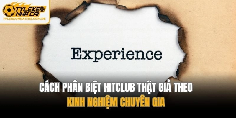 Cách phân biệt Hitclub thật giả theo kinh nghiệm chuyên gia
